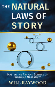 Book cover: The Natural Laws of Story: Master the Art and Science of Engaging Narratives by Will Raywood