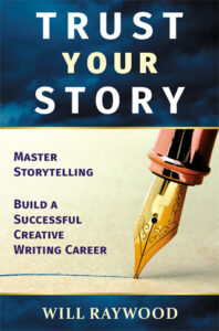 Book cover: Trust Your Story: Master Storytelling and Build a Successful Creative Writing Career by Will Raywood